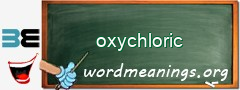 WordMeaning blackboard for oxychloric